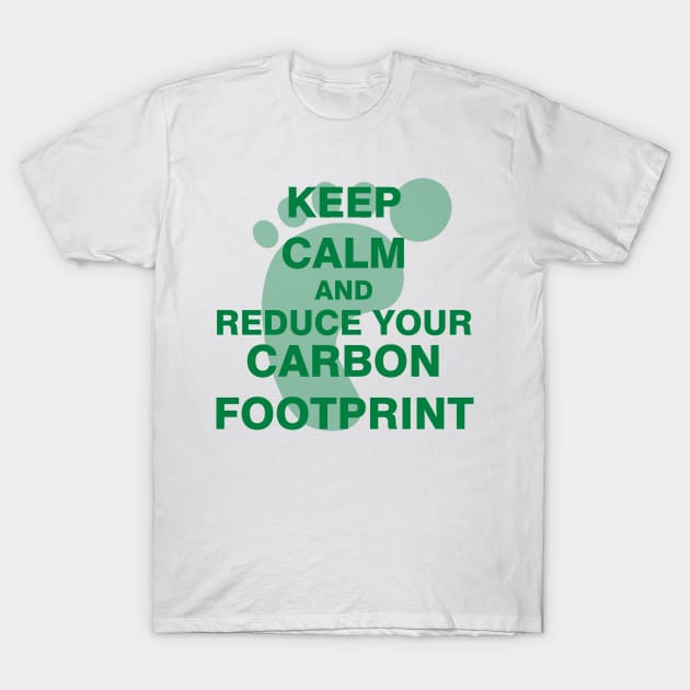 Keep Calm and Reduce Your Carbon Footprint T-Shirt by ESDesign